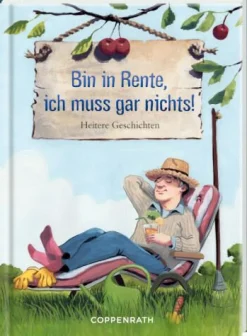 COPPENRATH SPG Geschenkbücher>Heitere Geschichten Bin In Rente, Ich Muss gar nic