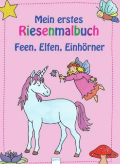 Arena Verlag Malen Und Zeichnen>Mein erstes Riesenmalbuch - Feen, Elfen, Einhörner